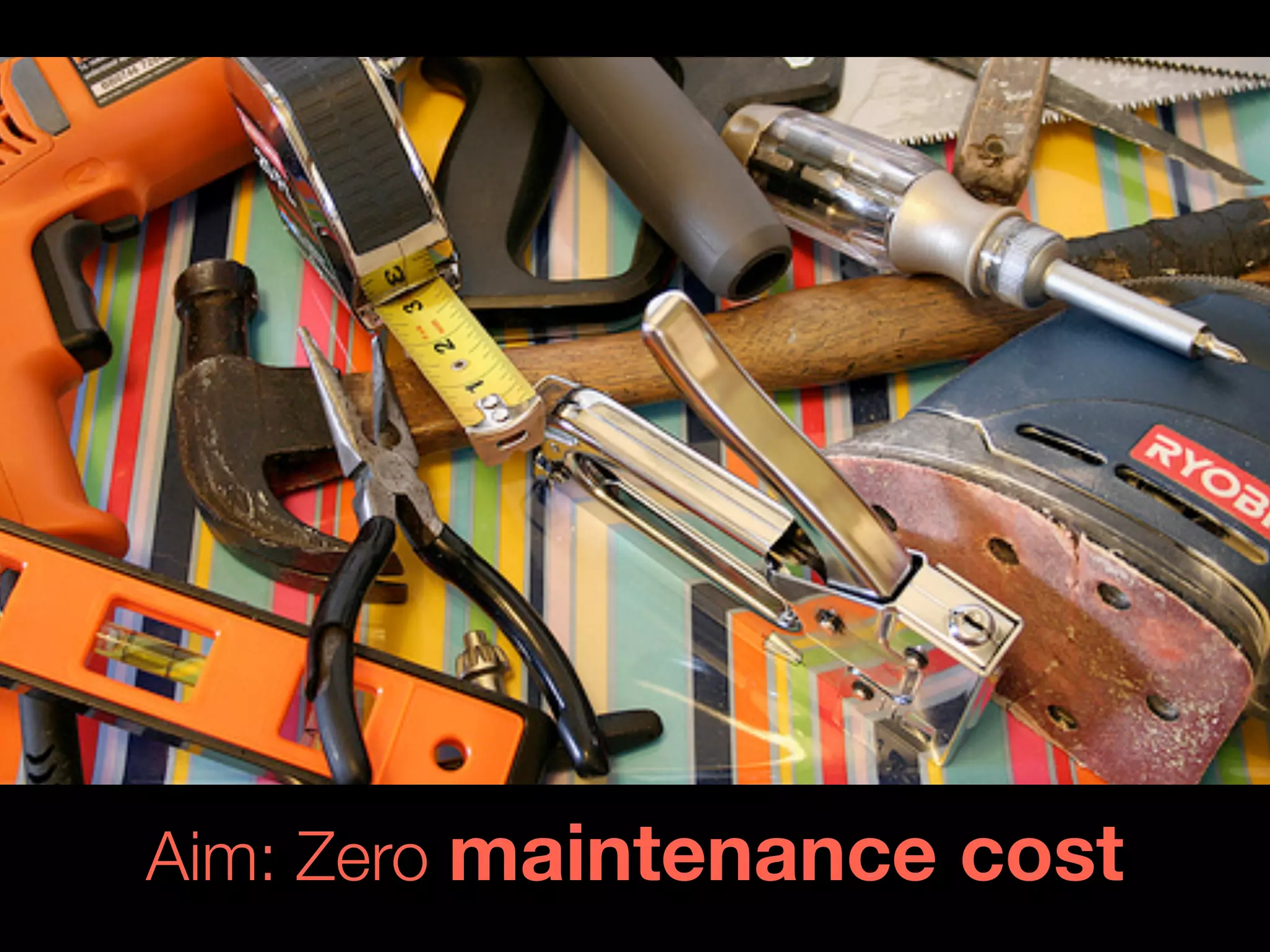 Aim: Zero maintenance cost
 