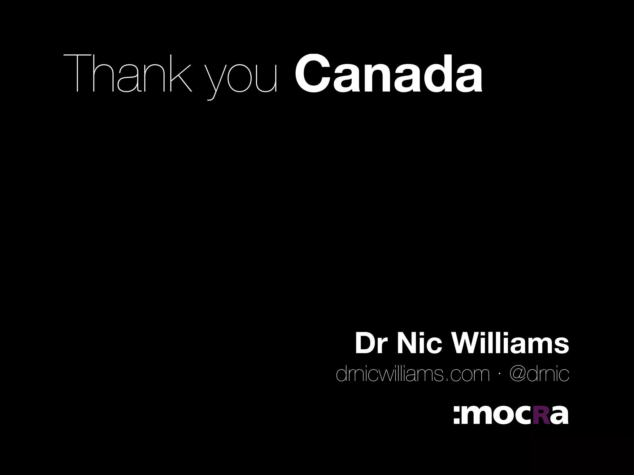Thank you Canada




            Dr Nic Williams
          drnicwilliams.com · @drnic
 