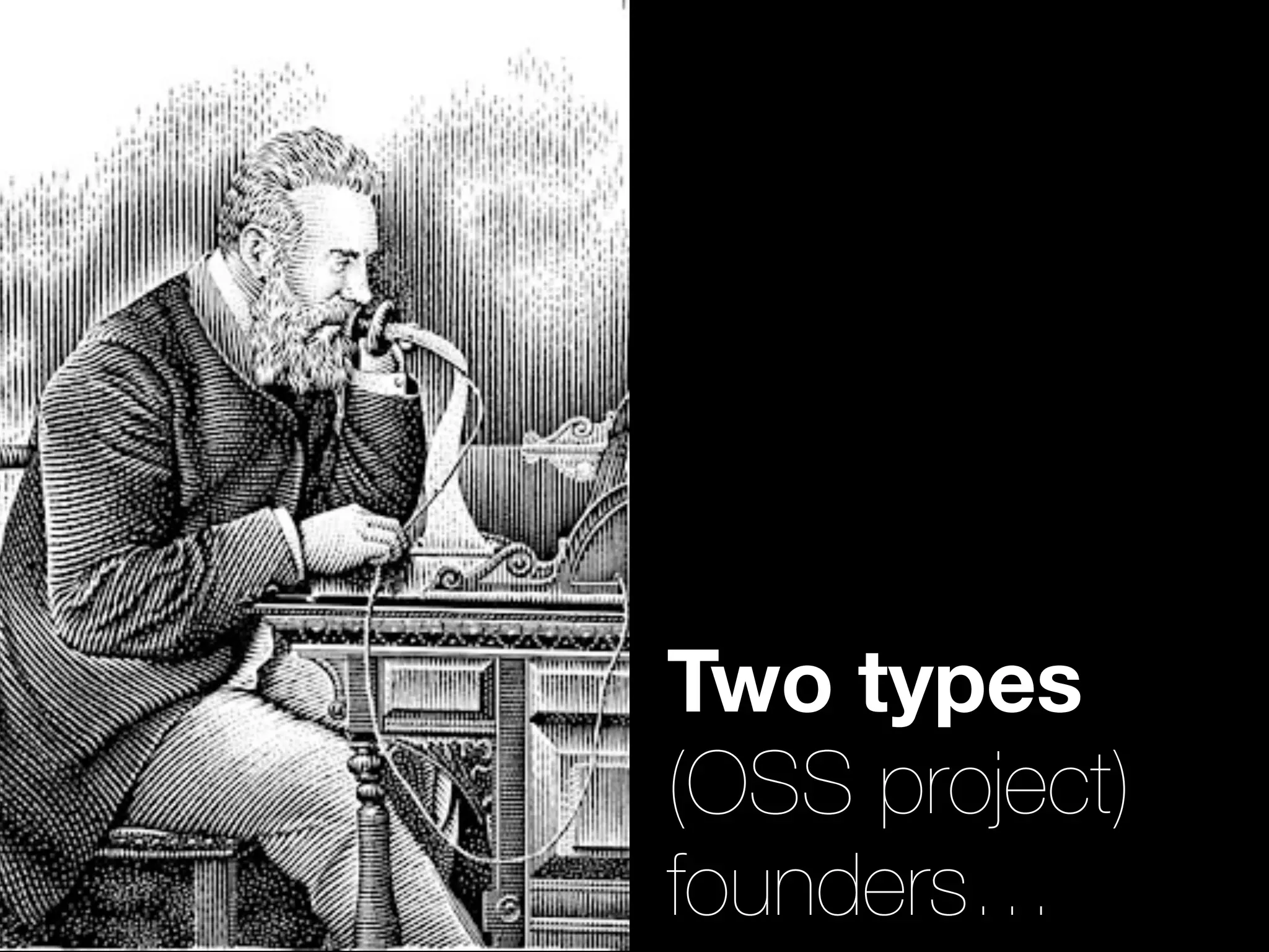 Two types
(OSS project)
founders…
 