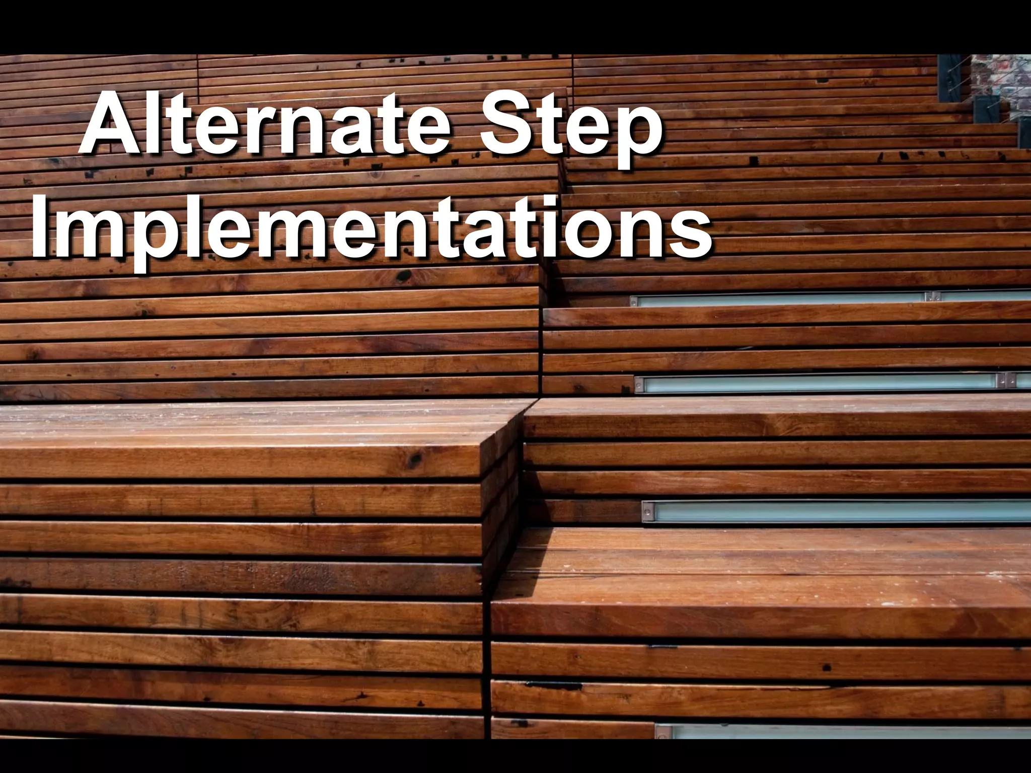 Alternate Step
Implementations
 