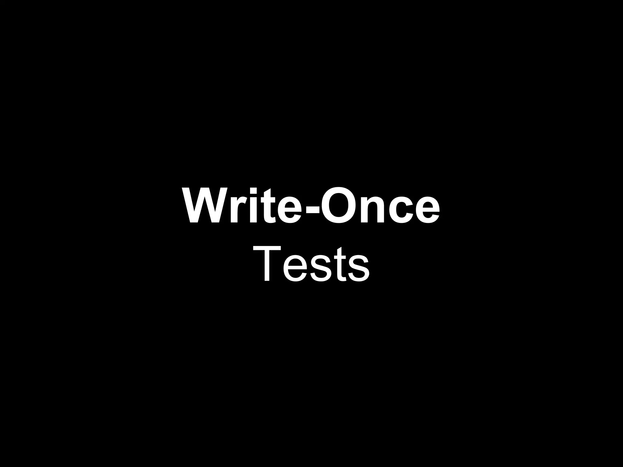 Write-Once
Tests
 