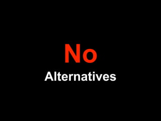 No
Alternatives
 