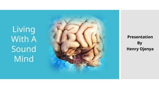 LIVING WITH A SOUND MIND_A FAITH BASED APPROACH TO MENTAL WELLBEING | PPTX