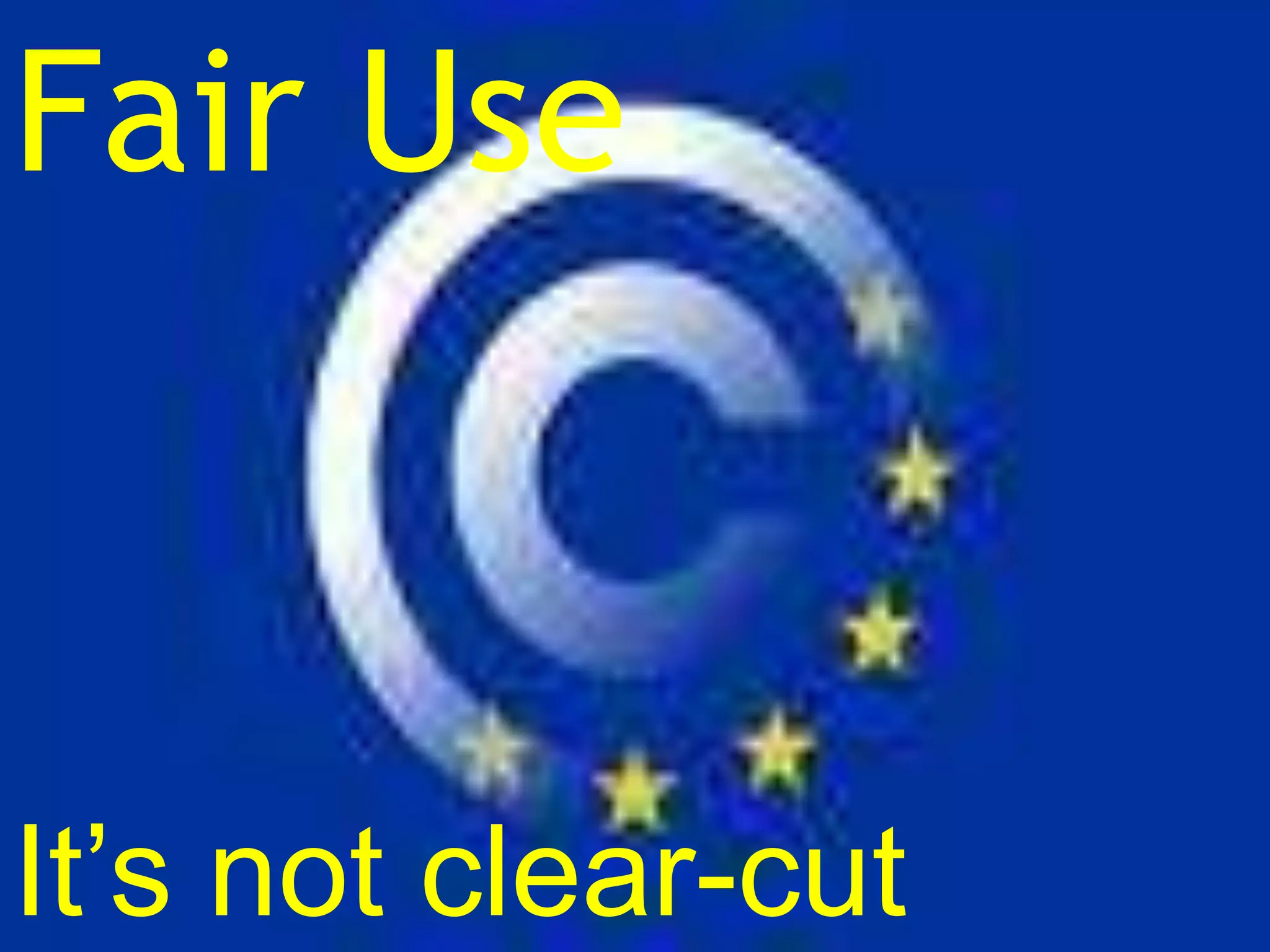Fair use Not “clear-cut;”Fair UseFair UseIt’s not clear-cut
