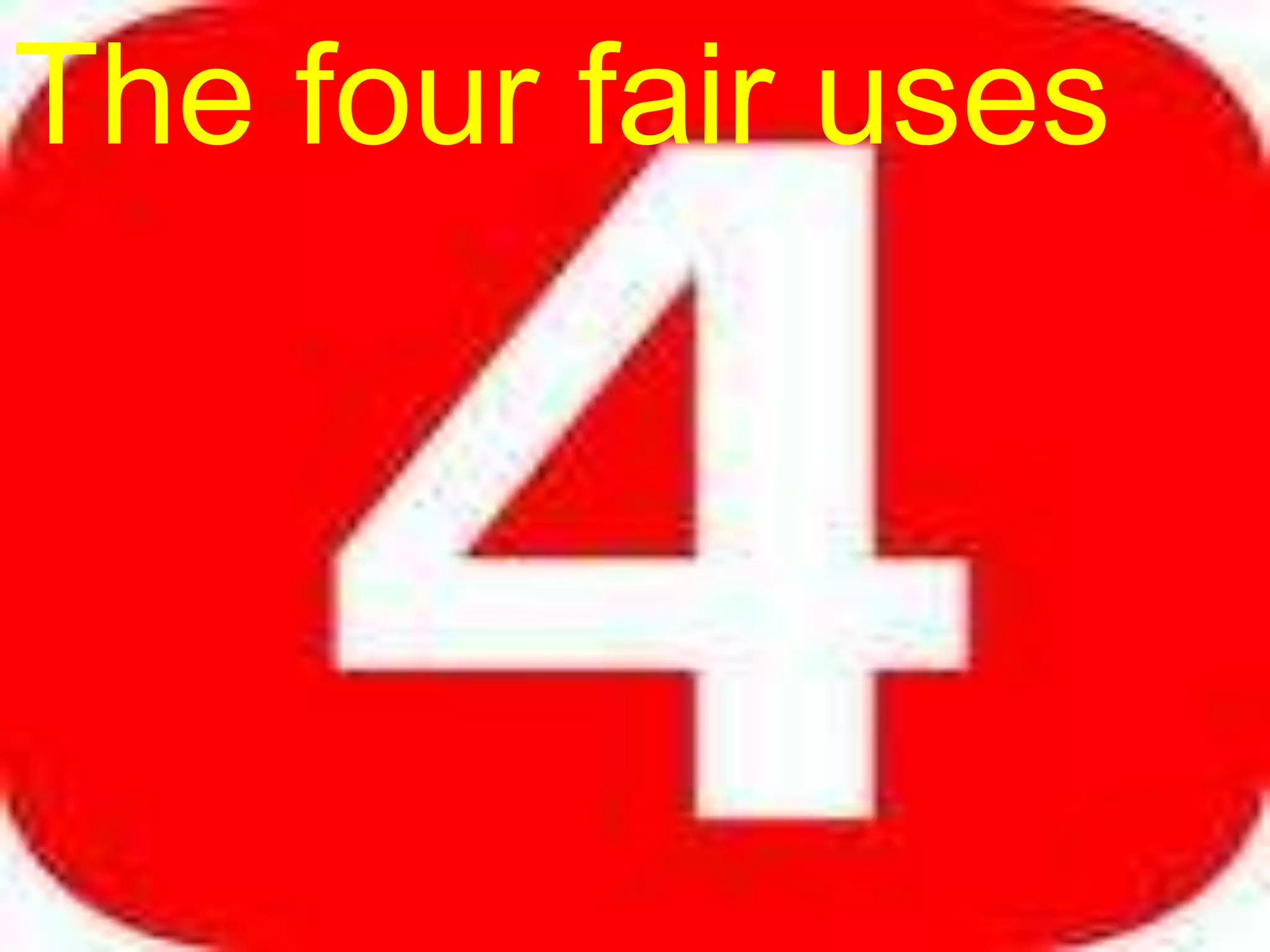 Fair useThe four fair usesThe four fair use factors: