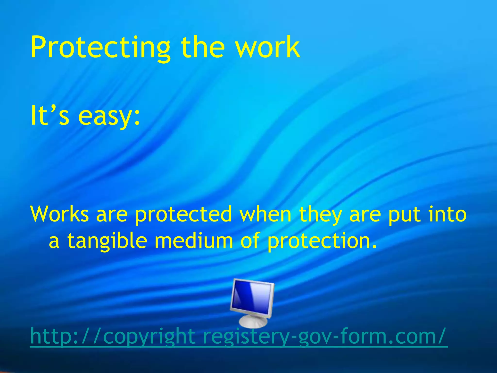 Protecting the workIt’s easy: Works are protected when they are put into a tangible medium of protection.http://copyright registery-gov-form.com/