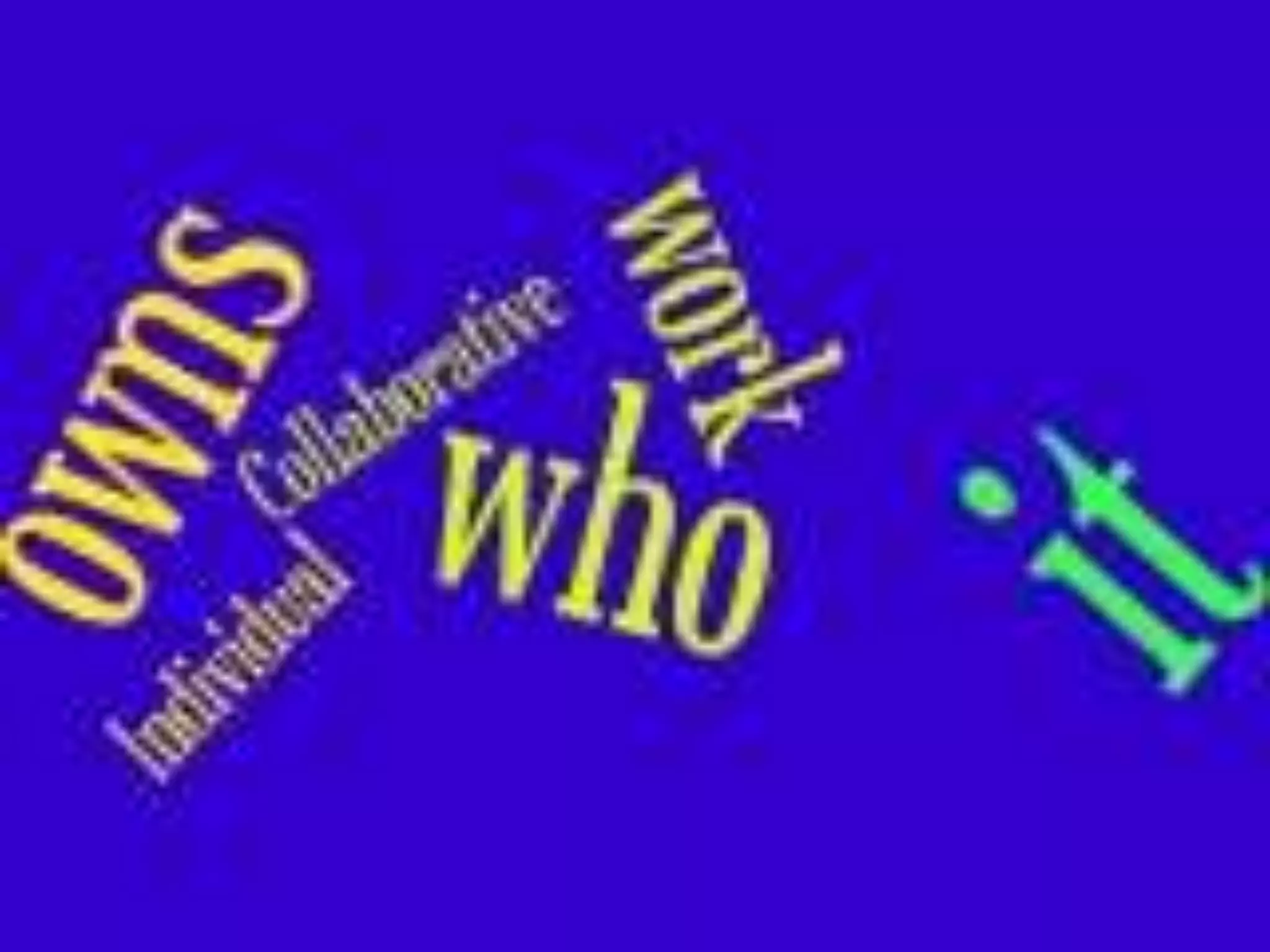 Who owns itIndividual workCollaborative work