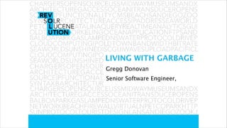 Senior Software Engineer,
LIVING WITH GARBAGE
Gregg Donovan
 