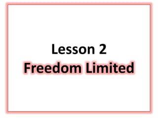 Lesson 2
Freedom Limited
 