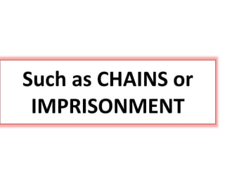 Such as CHAINS or
IMPRISONMENT
 