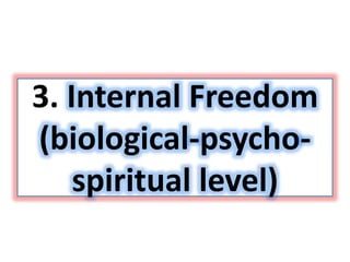 3. Internal Freedom
(biological-psycho-
spiritual level)
 