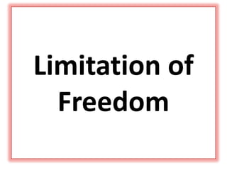 Limitation of
Freedom
 