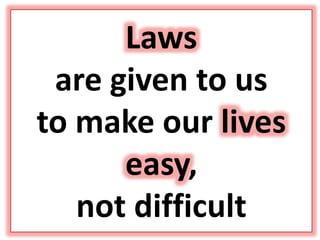 Laws
are given to us
to make our lives
easy,
not difficult
 