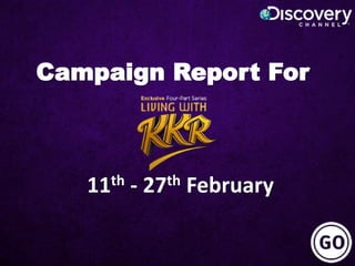 Campaign Report For
11th - 27th February
 