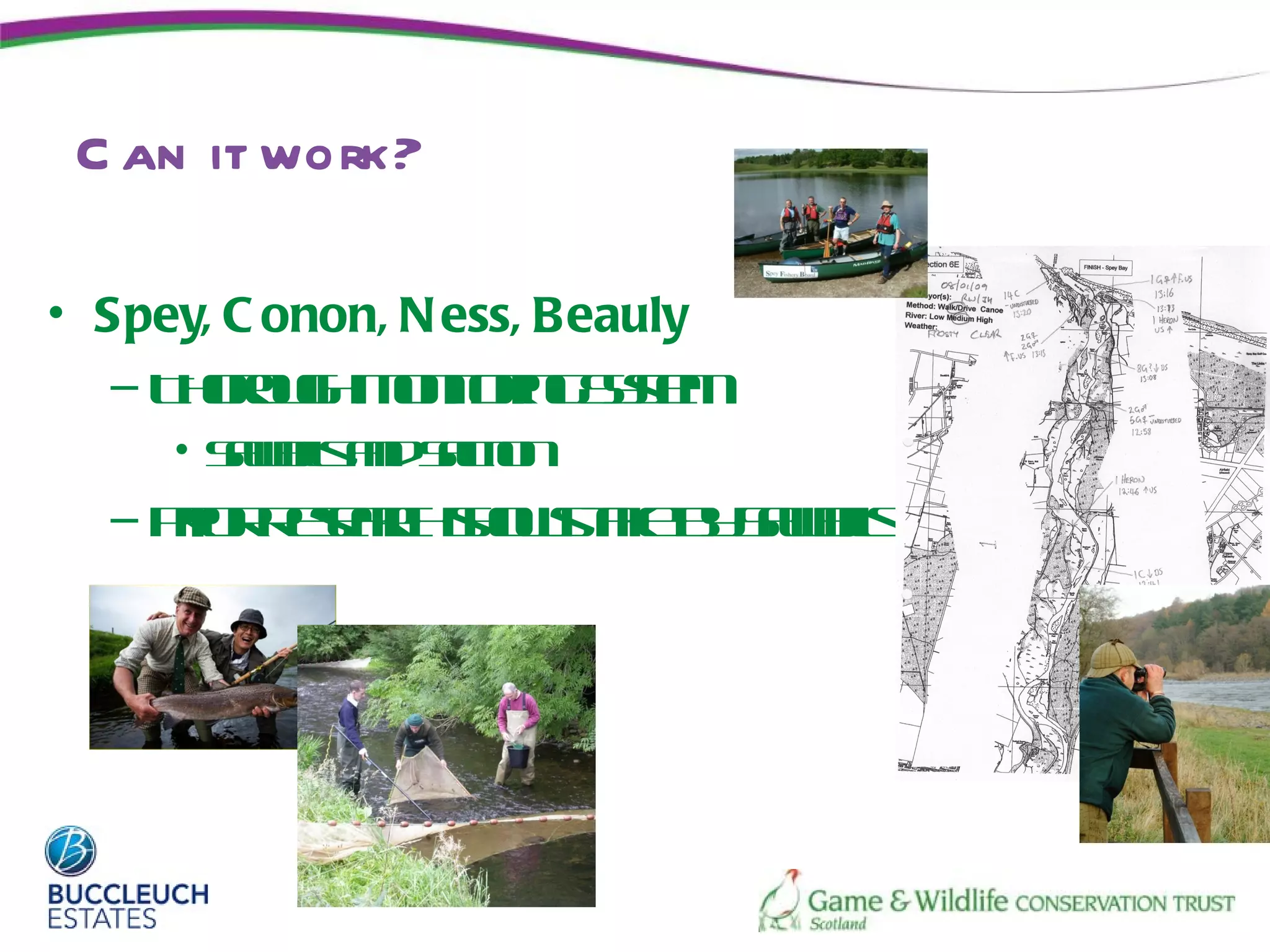 C an it work?

• Spey, C onon, N ess, Beauly
   – T oog M noin Ss m
      hruh oitrg y e       t
     • Swilad a o
        a bl n Sl n
           s    m
  – Pio R sa h hw t e y a bl
     r r eer so sa b Swil
            c      k       s
 