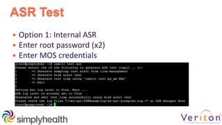 ASR Test
 Option 1: Internal ASR
 Enter root password (x2)
 Enter MOS credentials
 