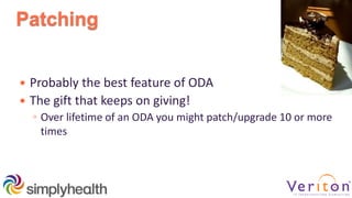 Patching
 Probably the best feature of ODA
 The gift that keeps on giving!
◦ Over lifetime of an ODA you might patch/upgrade 10 or more
times
 