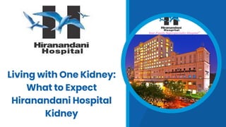 Living with One Kidney What to Expect — Hiranandani Hospital Kidney.pdf