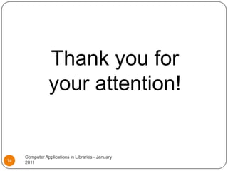 Thank you for your attention!Computer Applications in Libraries - January 201114