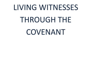 LIVING WITNESSES
THROUGH THE
COVENANT

 