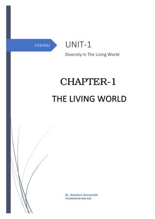 7/23/2021 UNIT-1
Diversity in The Living World
Dr. Ashokan Kannarath
TECHNORIUM NEW AGE
CHAPTER-1
THE LIVING WORLD
 