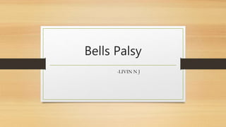 Bells Palsy
-LIVIN N J
 