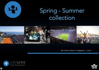 Spring - Summer
collection
Be there when it happens...Live!
 