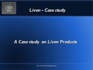 Livon - Case study A Case study  on Livon Products 
