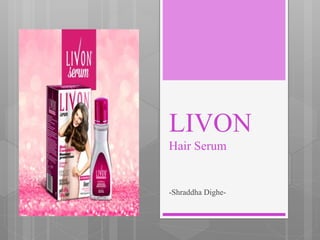 LIVON
Hair Serum
-Shraddha Dighe-
 