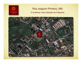 Rua Joaquim Pinheiro, 290.
O endereço mais cobiçado da Freguesia.
 
