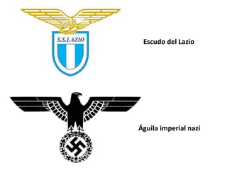 Escudo del Lazio
Águila imperial nazi
 