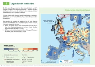 Dissymétrie démographique 
" 
" 
" 
" 
" 
" 
" 
" 
" 
" 
" 
" 
" 
Varsovie 
" 
" 
" 
" 
" 
" 
" 
Rome 
Paris 
Madrid 
Berlin 
Londres 
Bruxelles 
Vienne 
Oslo 
Prague 
Zagreb 
Dublin 
Budapest 
Sarajevo 
Stockholm 
Copenhague 
Ljubljana 
Amsterdam 
Bratislava 
Luxembourg 
Zone de concentration 
$ 
Data source ©CorineLandCover2006; ©Powered by AURH 
Boudaries ©MBR and EuroGeographics,©ESRI 
Km 
Map data © OpenStreetMap contributors, ODbl 
®AURH -2013/06 0 50 100 200 
Zone de concentration 
des fortes densités 
de population 
des faibles densités 
de population 
1 Organisation territoriale 
En 2013, l’Union Européenne compte 505,7 millions d’habitants dont 35 % 
vivent en Europe du Nord-Ouest (sources Eurostat). L’Allemagne, la France 
et le Royaume-Uni arrivent en tête des États-membres les plus peuplés avec 
respectivement 80, 65 et 63 millions d’habitants. 
L’Europe du Nord-Ouest concentre les plus fortes densités de population : 
216 habitants par km² contre 117 hab/km² pour l’Union Européenne dans 
son ensemble. 
Les répartitions de population se caractérisent par de fortes disparités 
spatiales prenant forme de part et d’autre d’une ligne de fracture qui sépare 
l’Europe en deux parties distinctes : 
• à l’Est, les densités les plus fortes comprenant les cinq villes de plus 
d’un million d’habitants appartenant au périmètre d’étude : Londres, 
Birmingham, Paris, Bruxelles et Cologne ; 
• à l’Ouest, les densités les plus faibles intégrant l’Espagne, le Portugal et 
les façades Ouest de l’Irlande et de la France. 
150 250 500 1 500 5 000 21 100 
2 50 
densités les plus faibles densités les plus fortes 
Ligne de fracture 
Densité de population 
en nombre d’habitants par km² 
Capitales et villes européennes Dissymétrie 
Capitale européenne 
Ville de plus de 1 million d'habitants 
Ville entre 450 000 et 
1 million d'habitants 
Éléments de contexte 
Europe du Nord-Ouest 
10 Atlas analytique - Le transport de marchandises en Europe du Nord-Ouest : dynamiques territoriales, infrastructures et échanges interrégionaux - AURH - Septembre 2014 
Population density 
 