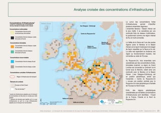Analyse croisée des concentrations d’infrastructures 
Le cumul des concentrations fortes 
d’infrastructures permet d’identifier 
plusieurs ensembles régionaux. 
L’ensemble Benelux / Bassin rhénan est 
le plus maillé. Il se caractérise par une 
continuité forte de réseaux multimodaux, 
le positionnant comme une région intense 
de flux et multi-connectée. 
La Vallée de la Seine est l’une des seules 
régions (avec le Benelux et le Bassin 
rhénan) où le report modal peut s’envisager 
de façon massifiée sur le fleuve et le rail. 
La carte met cependant en évidence une 
région au fonctionnement insulaire, mal 
connectée au reste de l’Europe. 
Au Royaume-Uni, trois ensembles sont 
caractérisés par des concentrations fortes, 
bimodales route/rail. La région du Grand 
Londres est connectée au continent via le 
tunnel sous la Manche, créant ainsi une 
continuité avec le Benelux et le Bassin 
rhénan. L’axe Glasgow–Edimbourg est 
en position périphérique, tandis que 
l’ensemble « Centre du Royaume-Uni 
» occupe une position centrale pour le 
Royaume-Uni mais périphérique à l’échelle 
de l’Europe du Nord-Ouest. 
Enfin, des régions périphériques 
caractérisées par de faibles concentrations 
d’infrastructures sont identifiées : l’Ouest 
de la France, l’Irlande et le Nord du 
Royaume-Uni. 
Concentrations d’infrastructures* Shetland, Écosse Shetland 
à partir du croisement des concentrations 
les plus élevées de réseaux et de noeuds 
Multimodal concentrations 
High concentration of ports and 
railway terminals 
High concentration of road, railway 
and inland waterway networks 
Bimodal concentrations 
High concentration of road and railway 
networks 
High concentration of railway and 
inland waterway networks 
Single mode concentrations 
High concentration of inland waterway 
networks 
High concentration of road networks 
Cumulated infrastructure concentrations 
Infrastructure region 
Contextual information 
$ Data sources: Weastflows project, 
Km 
®AURH 0 25 50 100 
powered by AURH 
- 2014/06 
Centre du Royaume-Uni 
Région du 
Grand Londres 
Vallée de la Seine 
Benelux et 
Bassin Rhénan 
Axe Glasgow - Edinburgh 
Vallée de la Saône 
Concentrations multimodales 
Concentration forte de ports 
et de terminaux ferroviaires 
Concentration forte de réseaux routier, 
ferroviaire et fluvial 
Concentrations bimodales 
Concentration forte de réseaux routier 
et ferroviaire 
Concentration forte de réseaux 
ferroviaire et fluvial 
Concentrations mono-modales 
Concentration forte de réseau fluvial 
Concentration forte de réseau routier 
Concentrations cumulées d’infrastructures 
Région d’infrastructure de transport 
Éléments de contexte 
Europe du Nord-Ouest 
Pas de données** 
* seules les infrastructures adaptées pour le transport 
de marchandises ont été prises en compte pour cette 
analyse 
** l’absence de données peut signifier qu’il n’y a pas 
d’infrastructure ou qu’il n’y a pas d’infrastructure 
adaptée pour le transport de marchandises 
Infrastructure concentrations* 
from crossing the highest network 
and nodal concentrations 
North-Western Europe 
No data** 
* only relevant freight transport infrastructures have 
been considered 
** no data can mean no infrastructures or no 
infrastructure relevant for 
freight transportation 
Atlas analytique - Le transport de marchandises en Europe du Nord-Ouest : dynamiques territoriales, infrastructures et échanges interrégionaux - AURH - Septembre 2014 23 
 