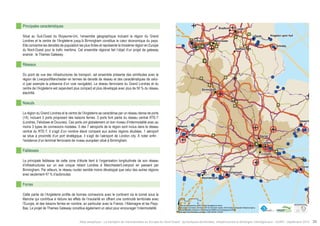! 
! 
! 
! 
! 
! 
! 
! 
! 
! 
! 
" 
Manchester 
! 
! 
! 
! 
Southampton 
! ! 
! 
Leeds 
Goole 
Barnet 
Ipswich 
Bristol 
Croydon 
Bradford 
Sheffield 
Birmingham 
Bournemouth 
Kingston upon Hull 
London 
Dover 
Newport 
Grimsby 
Liverpool 
Portsmouth 
$0 10 20 40 
Km 
Data source powered by AURH & ©Voies Navigables de France; 
©European Commission, DG Move, TEN-Tec Information System; ©2012 National Geospatial Intelligence Agency 
©OpenStreetMap contributors, ODbl;Boudaries ©MBR and EuroGeographics,©ESRI 
Map data ©OpenStreetMap contributors, ODbl/ ®AURH -2014/05 
Principales caractéristiques 
Situé au Sud-Ouest du Royaume-Uni, l’ensemble géographique incluant la région du Grand 
Londres et le centre de l’Angleterre jusqu’à Birmingham constitue le coeur économique du pays. 
Elle concentre les densités de population les plus fortes et représente la troisième région en Europe 
du Nord-Ouest pour le trafic maritime. Cet ensemble régional fait l’objet d’un projet de gateway 
avancé : le Thames Gateway. 
Réseaux 
Du point de vue des infrastructures de transport, cet ensemble présente des similitudes avec la 
région de Liverpool/Manchester en termes de densité de réseau et des caractéristiques de celui-ci 
(par exemple la présence d’un voie navigable). Le réseau ferroviaire du Grand Londres et du 
centre de l’Angleterre est cependant plus compact et plus développé avec plus de 50 % du réseau 
électrifié. 
Noeuds 
La région du Grand Londres et le centre de l’Angleterre se caractérise par un réseau dense de ports 
(14), incluant 5 ports proposant des liaisons ferries. 3 ports font partie du réseau central RTE-T 
(Londres, Felixtowe et Douvres). Ces ports ont globalement un bon niveau d’intermodalité avec au 
moins 3 types de connexions modales. 5 des 7 aéroports de la région sont inclus dans le réseau 
central du RTE-T. Il s’agit d’un nombre élevé comparé aux autres régions étudiées. 1 aéroport 
se situe à proximité d’un port stratégique, il s’agit de l’aéroport de London city. À noter enfin : 
l’existence d’un terminal ferroviaire de niveau européen situé à Birmingham. 
Faiblesses 
La principale faiblesse de cette zone d’étude tient à l’organisation longitudinale de son réseau 
d’infrastructures sur un axe unique reliant Londres à Manchester/Liverpool en passant par 
Birmingham. Par ailleurs, le réseau routier semble moins développé que celui des autres régions 
avec seulement 47 % d’autoroutes. 
Forces 
Cette partie de l’Angleterre profite de bonnes connexions avec le continent via le tunnel sous la 
Manche qui contribue à réduire les effets de l’insularité en offrant une continuité territoriale avec 
l’Europe, et des liaisons ferries en nombre, en particulier avec la France, l’Allemagne et les Pays- 
Bas. Le projet de Thames Gateway constitue également un atout pour encourager l’intermodalité. 
Atlas analytique - Le transport de marchandises en Europe du Nord-Ouest : dynamiques territoriales, infrastructures et échanges interrégionaux - AURH - Septembre 2014 39 
 