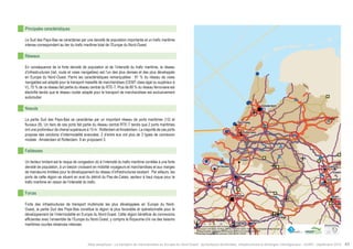 Den Haag 
! 
" 
! 
! 
Antwerpen 
! 
! 
! 
! 
" 
! 
! 
! 
! 
! 
! 
Essen 
Liège 
Essen 
Brussel 
Amsterdam 
Köln 
Gent 
Namur 
Duisburg 
Rotterdam 
Terneuzen 
Charleroi 
Düsseldorf 
$0 10 20 40 
Km 
Data source powered by AURH & ©Voies Navigables de France; 
©European Commission, DG Move, TEN-Tec Information System; ©2012 National Geospatial Intelligence Agency 
©OpenStreetMap contributors, ODbl;Boudaries ©MBR and EuroGeographics,©ESRI 
Map data ©OpenStreetMap contributors, ODbl/ ®AURH -2014/05 
Principales caractéristiques 
Le Sud des Pays-Bas se caractérise par une densité de population importante et un trafic maritime 
intense correspondant au tier du trafic maritime total de l’Europe du Nord-Ouest. 
Réseaux 
En conséquence de la forte densité de population et de l’intensité du trafic maritime, le réseau 
d’infrastructures (rail, route et voies navigables) est l’un des plus denses et des plus développés 
en Europe du Nord-Ouest. Parmi les caractéristiques remarquables : 81 % du réseau de voies 
navigables est adapté pour le transport massifié de marchandises (CEMT class égal ou supérieur à 
V), 75 % de ce réseau fait partie du réseau central du RTE-T. Plus de 80 % du réseau ferroviaire est 
électrifié tandis que le réseau routier adapté pour le transport de marchandises est exclusivement 
autoroutier. 
Noeuds 
La partie Sud des Pays-Bas se caractérise par un important réseau de ports maritimes (12) et 
fluviaux (8). Un tiers de ces ports fait partie du réseau central RTE-T tandis que 2 ports maritimes 
ont une profondeur de chenal supérieure à 15 m : Rotterdam et Amsterdam. La majorité de ces ports 
propose des solutions d’intermodalité avancées. 2 d’entre eux ont plus de 3 types de connexion 
modale : Amsterdam et Rotterdam. 9 en proposent 3. 
Faiblesses 
Un facteur limitant est le risque de congestion dû à l’intensité du trafic maritime corrélée à une forte 
densité de population, à un besoin croissant en mobilité voyageurs et marchandises et aux marges 
de manoeuvre limitées pour le développement du réseau d’infrastructures existant . Par ailleurs, les 
ports de cette région se situent en aval du détroit du Pas-de-Calais, secteur à haut risque pour le 
trafic maritime en raison de l’intensité du trafic. 
Forces 
Forte des infrastructures de transport multimode les plus développées en Europe du Nord- 
Ouest, la partie Sud des Pays-Bas constitue la région la plus favorable et opérationnelle pour le 
développement de l’intermodalité en Europe du Nord-Ouest. Cette région bénéficie de connexions 
efficientes avec l’ensemble de l’Europe du Nord-Ouest, y compris le Royaume-Uni via des liaisons 
maritimes courtes distances intenses. 
Atlas analytique - Le transport de marchandises en Europe du Nord-Ouest : dynamiques territoriales, infrastructures et échanges interrégionaux - AURH - Septembre 2014 43 
 
