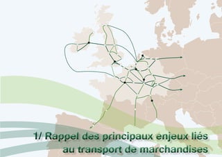 1/ Rappel des principaux enjeux liés
au transport de marchandises
1/ Rappel des principaux enjeux liés
au transport de marchandises
 