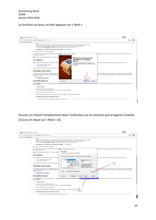 Khampheng David
SIO6B
Session 2016-2018
20
Le launcher se lance, on doit appuyer sur « Next ».
Ensuite, on choisit l’emplacement dans l’ordinateur où on souhaite que le logiciel s’installe
(1) puis on clique sur « Next » (2).
 