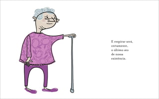 E respirar será,
certamente,
o último ato
de nossa
existência.
 