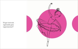O que você está
esperando para
experimentar?
 