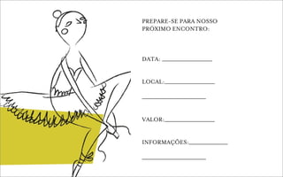 PREPARE-SE PARA NOSSO
PRÓXIMO ENCONTRO:



DATA: ______________________


LOCAL:______________________

____________________________


VALOR:______________________


INFORMAÇÕES:_________________

____________________________
 