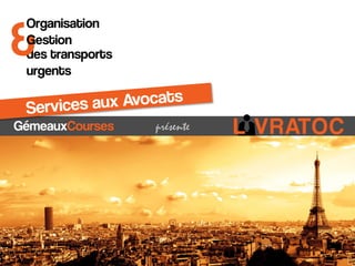 &

Organisation
Gestion
des transports
urgents

GémeauxCourses

présente

L VRATOC

 