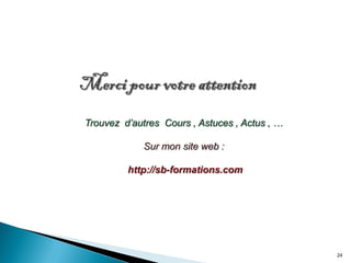 Trouvez d’autres Cours , Astuces , Actus , …

Sur mon site web :
http://sb-formations.com

24

 