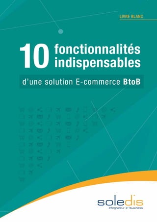 Livre blanc Soledis - "Les 10 fonctionnalités indispensables d'une solution E-commerce BtoB"