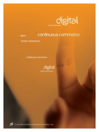 | DE L’OMNI-COMMERCE AU CONTINUOUS COMMERCE | 07
La transformation numérique touche la société dans son ensemble : le
Digi...
