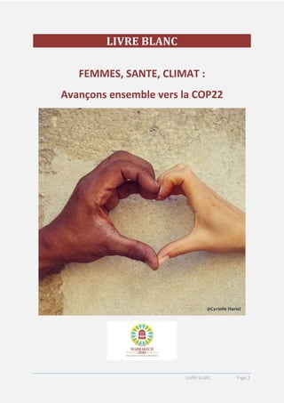 LIVRE BLANC Page 1
LIVRE BLANC
FEMMES, SANTE, CLIMAT :
Avançons ensemble vers la COP22
 