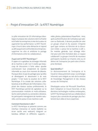 23 | DES OUTILS PROS AU SERVICE DES PROS



c Projet d’innovation Gfi : la KFET Numérique


    Le pôle innovation de Gfi ...