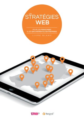 Les

Stratégies
WEB
pour les franchises
& les groupements d’entreprises
L I V R E

B L A N C

 