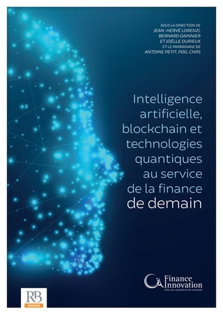 Intelligence
artificielle,
blockchain et
technologies
quantiques
au service
de la finance
de demain
SOUS LA DIRECTION DE
J...