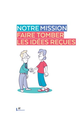Notremission
faire tomber
les idées reçues
10
 