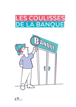 LES COULISSES
DE LA BANQUE
38
Quʻest-ce quʻune banque ?
 